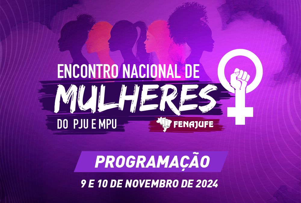 Pautas Femininas: Fenajufe divulga a programação do Encontro Nacional de Mulheres do PJU e MPU